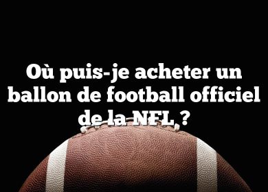 Où puis-je acheter un ballon de football officiel de la NFL ?